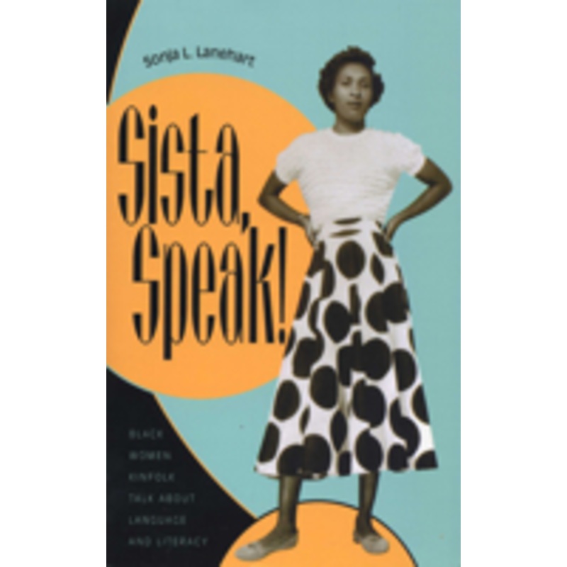 sista, speak!: black women kinfolk talk about language and literacy