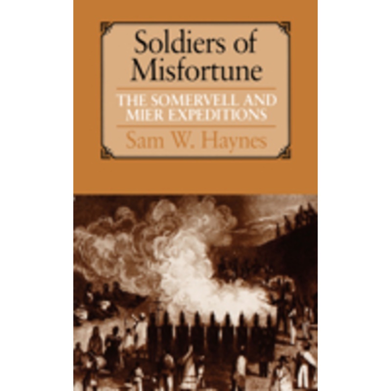 soldiers of misfortune: the somervell and mier expeditions
