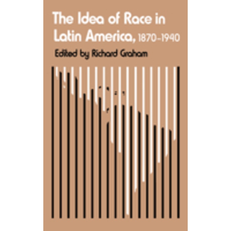 the idea of race in latin america, 1870-1940