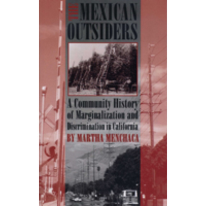 the mexican outsiders: a community history of marginalization and discrimination in california