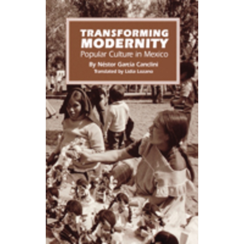 transforming modernity: popular culture in mexico