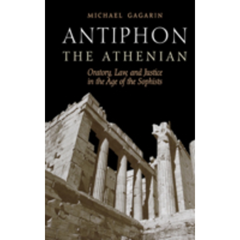 antiphon the athenian: oratory, law, and justice in the age of the sophists