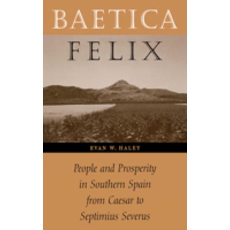 baetica felix: people and prosperity in southern spain from caesar to septimius severus