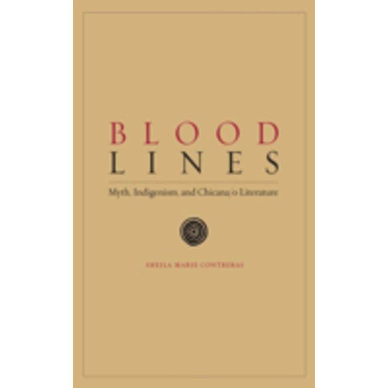 blood lines: myth, indigenism, and chicana/o literature