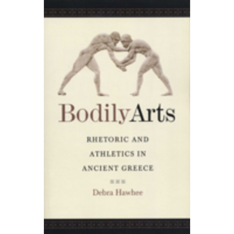 bodily arts: rhetoric and athletics in ancient greece