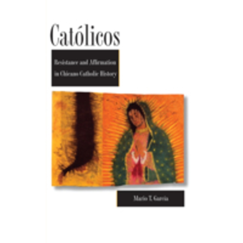 catlicos: resistance and affirmation in chicano catholic history