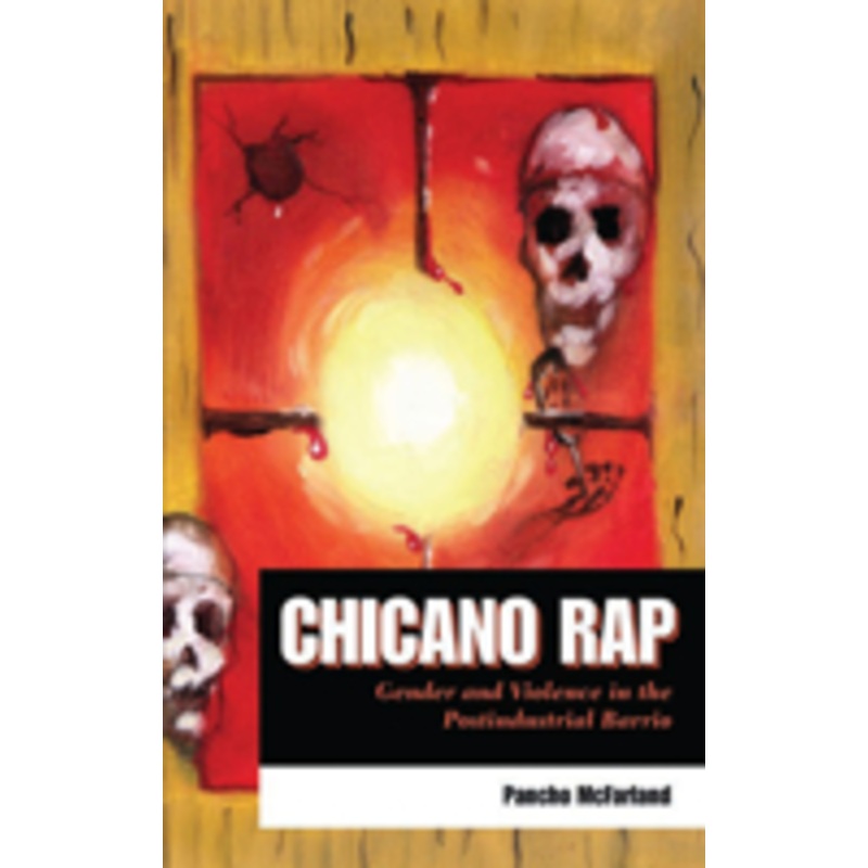 chicano rap: gender and violence in the postindustrial barrio
