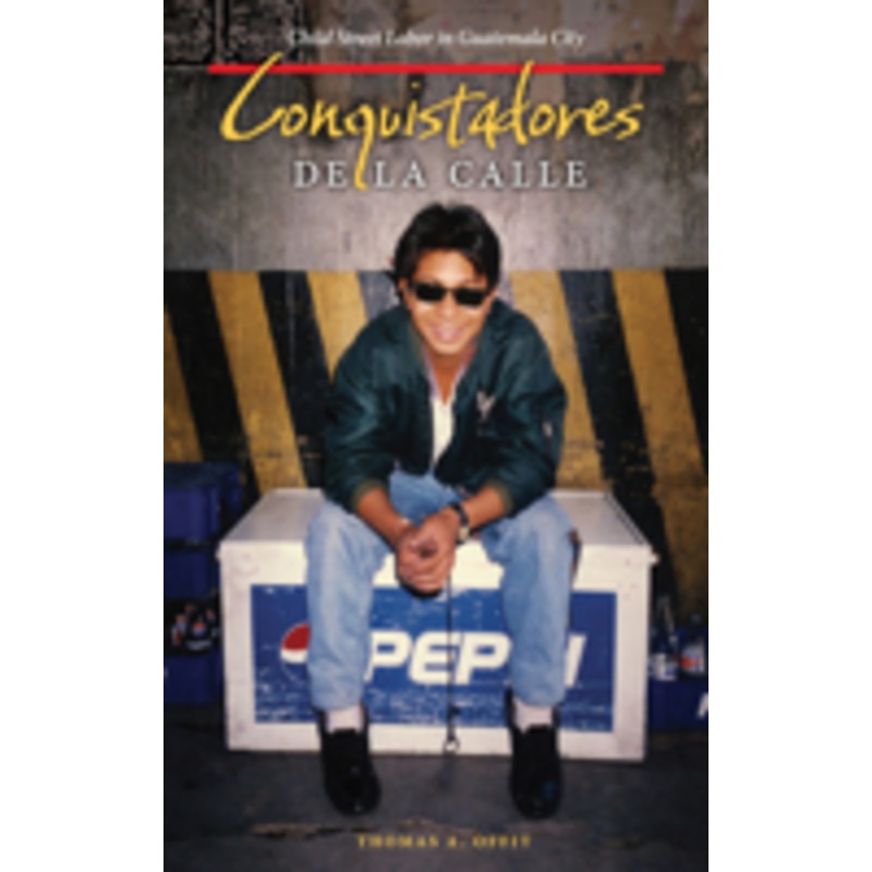 conquistadores de la calle: child street labor in guatemala city