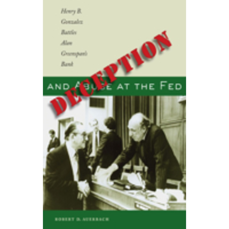 deception and abuse at the fed: henry b. gonzalez battles alan greenspan’s bank