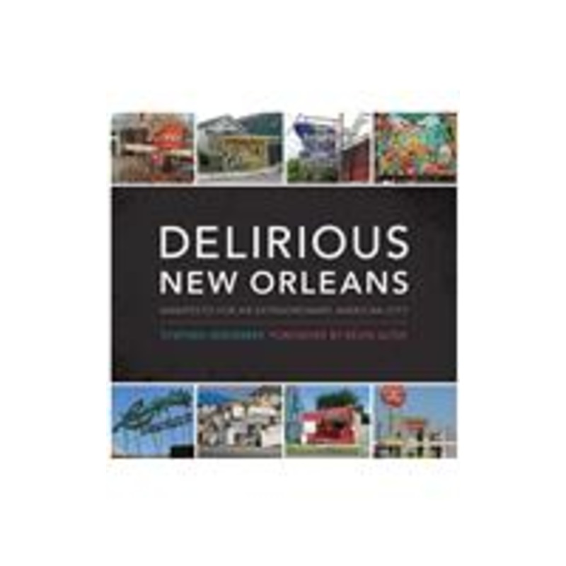 delirious new orleans: manifesto for an extraordinary american city: manifesto for an extraordinary american city