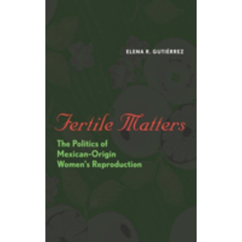fertile matters: the politics of mexican-origin women’s reproduction