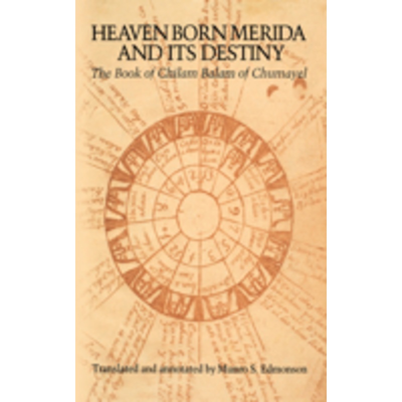 heaven born merida and its destiny: the book of chilam balam of chumayel