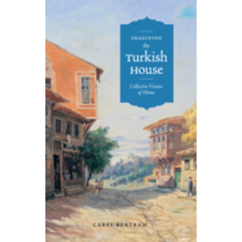 imagining the turkish house: collective visions of home