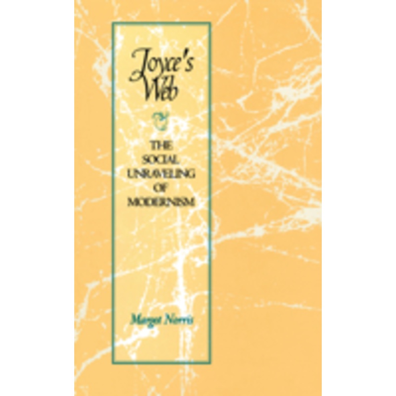 joyce’s web: the social unraveling of modernism