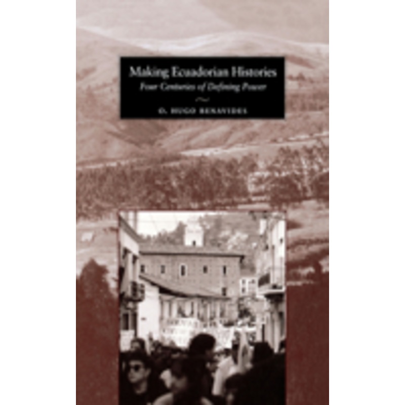 making ecuadorian histories: four centuries of defining power