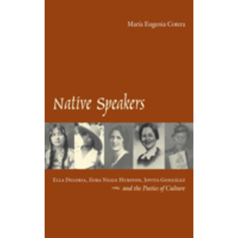 native speakers: ella deloria, zora neale hurston, jovita gonzalez, and the poetics of culture