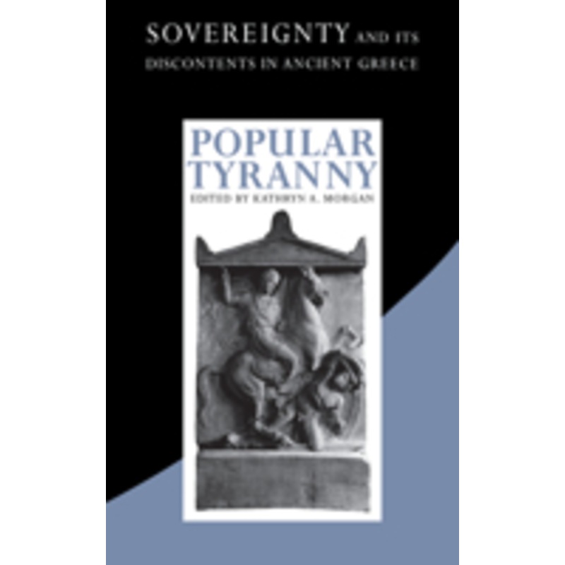 popular tyranny: sovereignty and its discontents in ancient greece