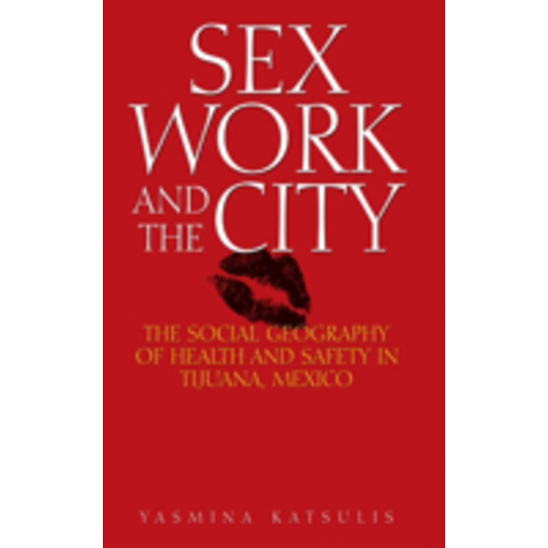 sex work and the city: the social geography of health and safety in tijuana, mexico