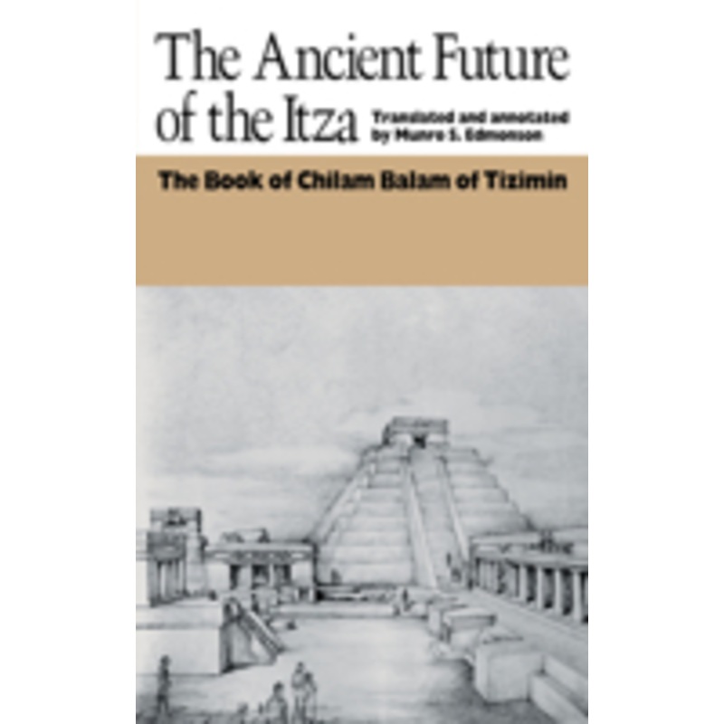 the ancient future of the itza: the book of chilam balam of tizimin