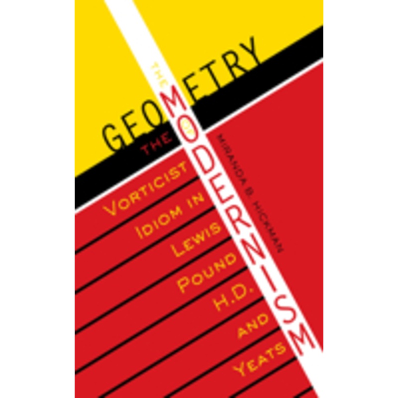 the geometry of modernism: the vorticist idiom in lewis, pound, h.d., and yeats