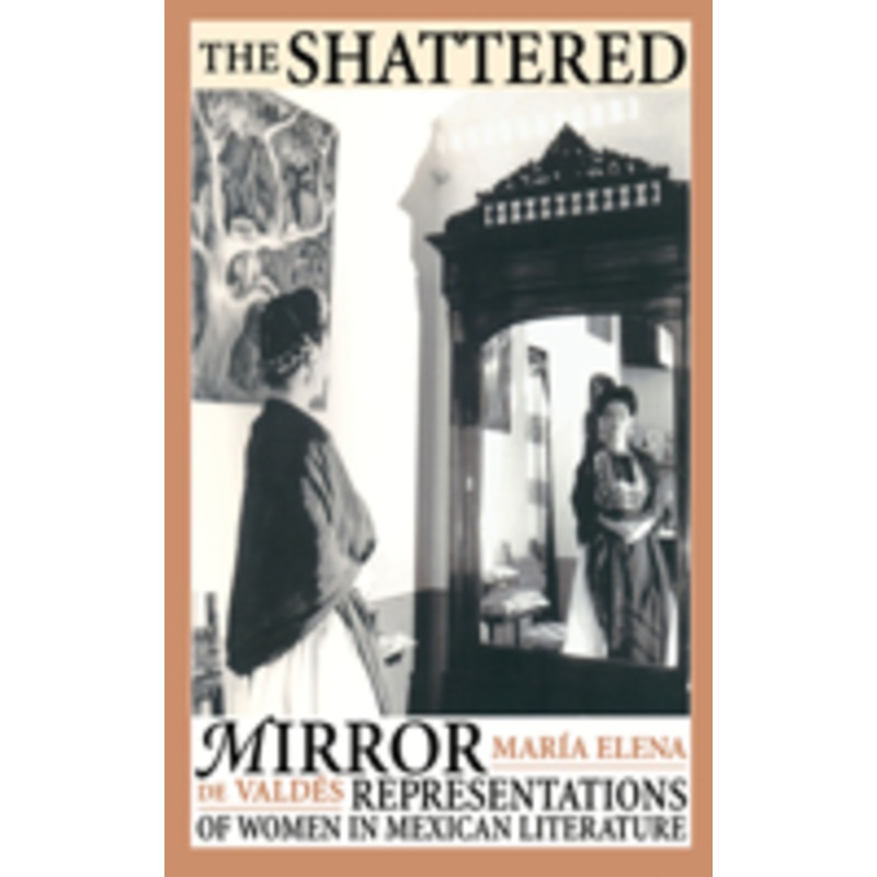 the shattered mirror: representations of women in mexican literature