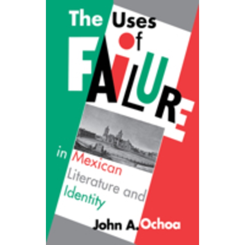 the uses of failure in mexican literature and identity
