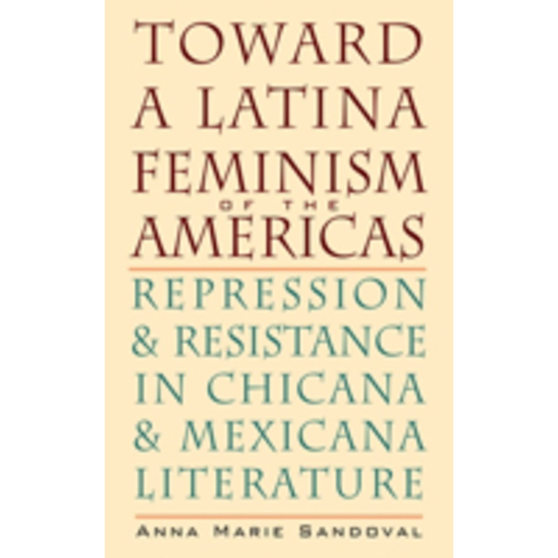 toward a latina feminism of the americas: repression and resistance in chicana and mexicana literature