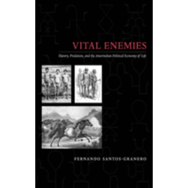 vital enemies: slavery, predation, and the amerindian political economy of life