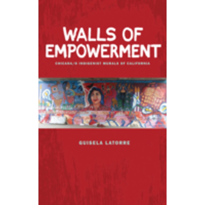 walls of empowerment: chicana/o indigenist murals of california