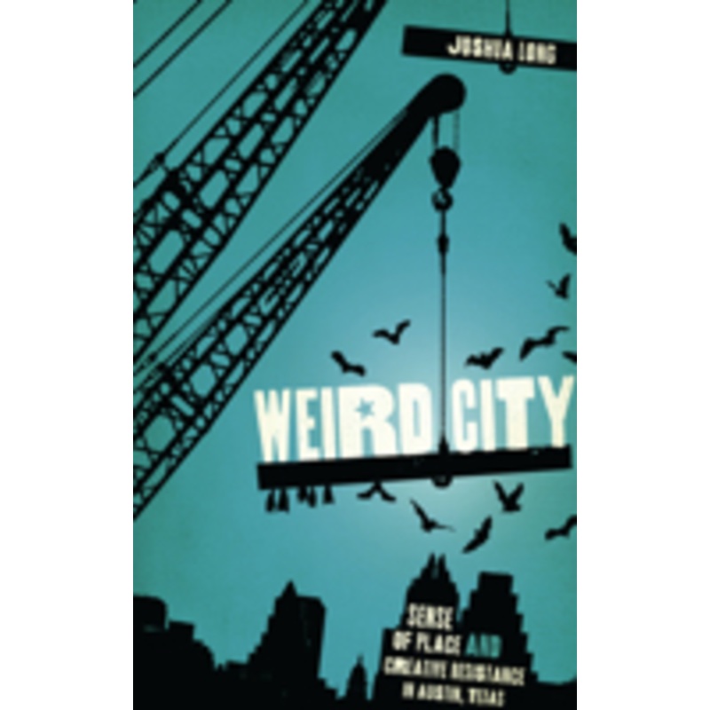 weird city: sense of place and creative resistance in austin, texas