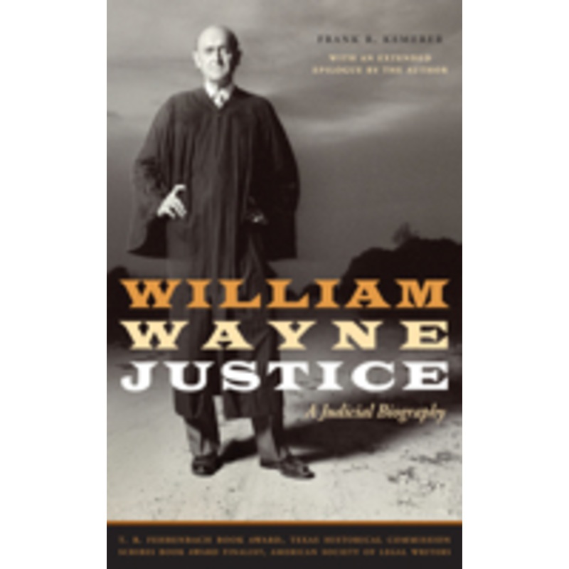 william wayne justice: a judicial biography