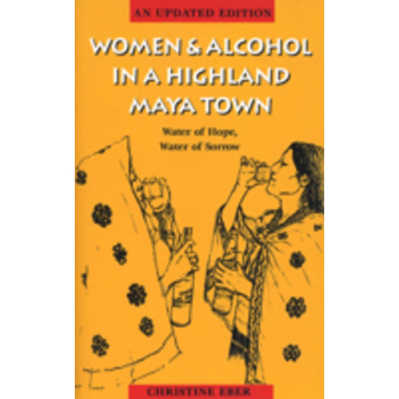 women and alcohol in a highland maya town: water of hope, water of sorrow