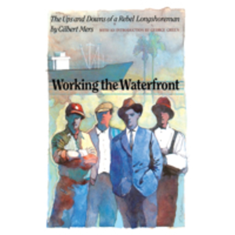 working the waterfront: the ups and downs of a rebel longshoreman