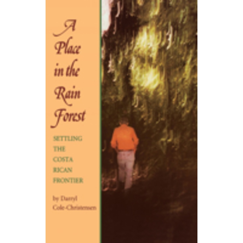 a place in the rain forest: settling the costa rican frontier