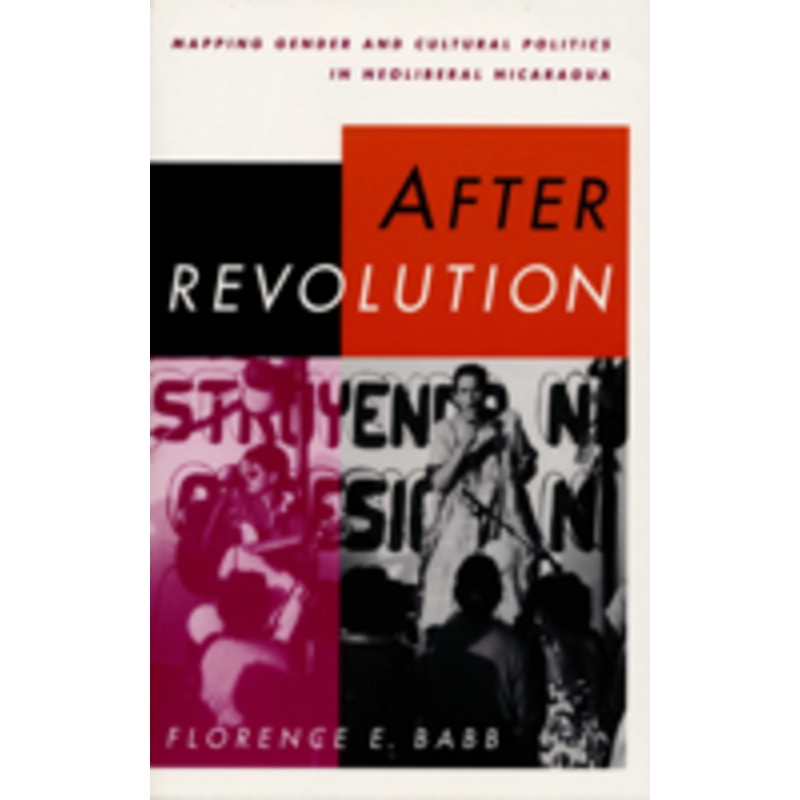 after revolution: mapping gender and cultural politics in neoliberal nicaragua