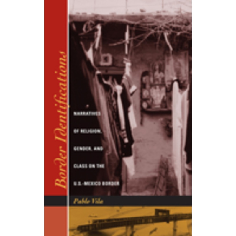 border identifications: narratives of religion, gender, and class on the u.s.-mexico border