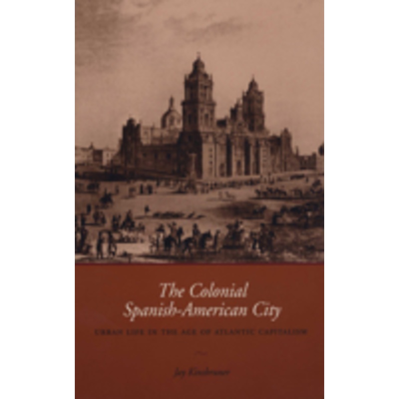 colonial spanish-american city: urban life in the age of atlantic capitalism