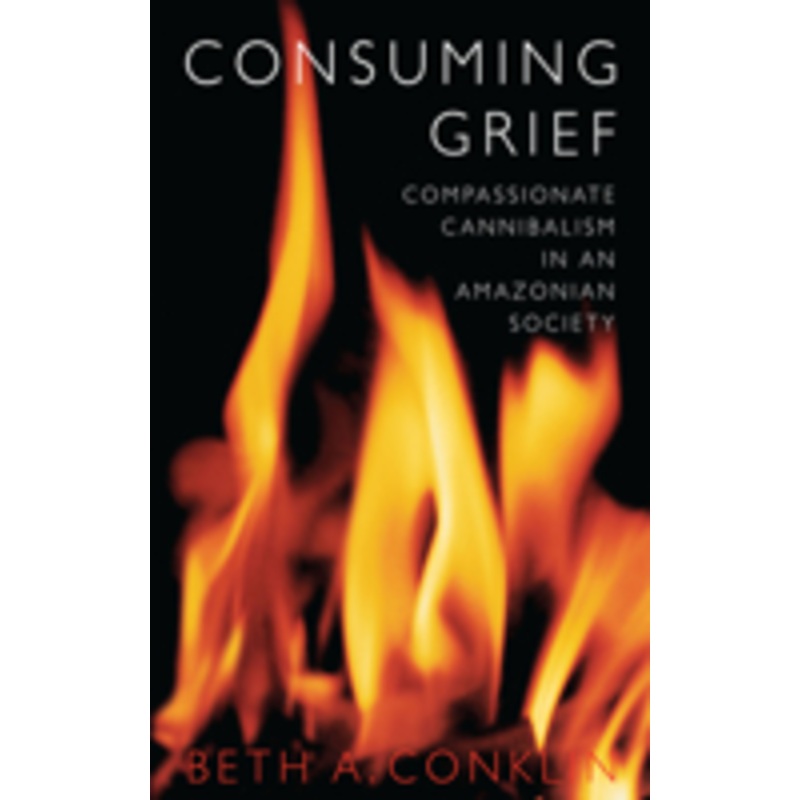 consuming grief: compassionate cannibalism in an amazonian society
