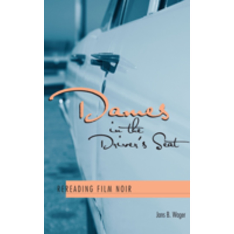 dames in the driver’s seat: rereading film noir