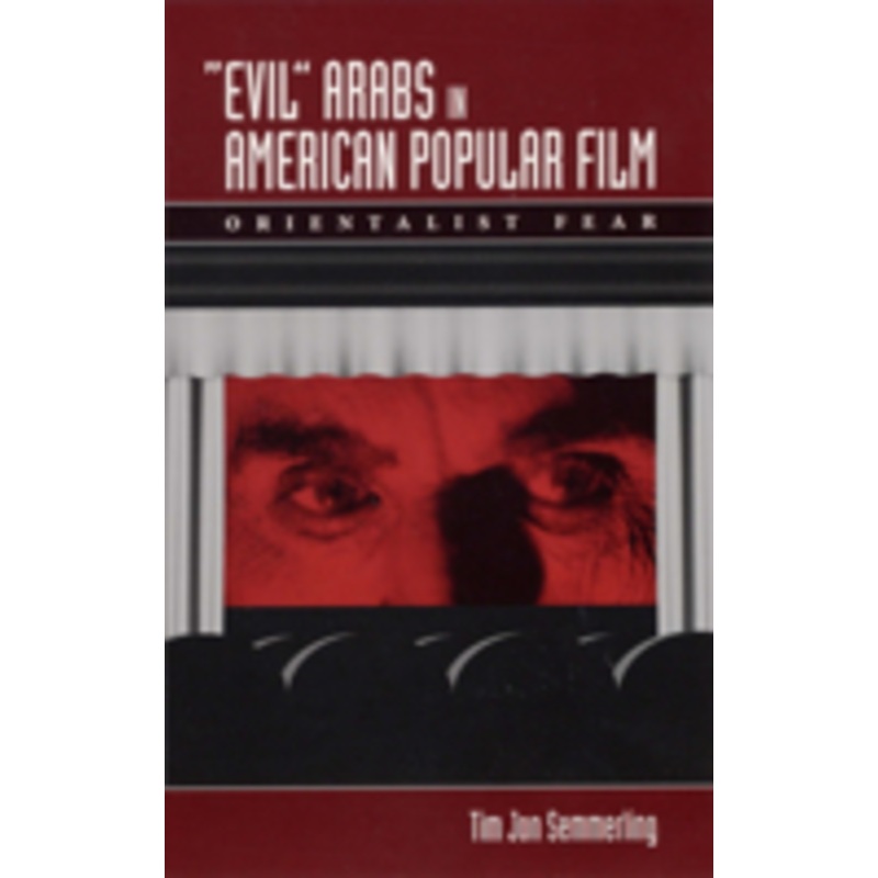 evil arabs in american popular film: orientalist fear