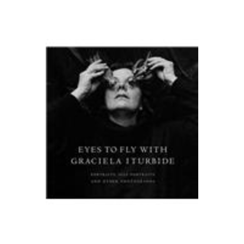 eyes to fly with: portraits, self-portraits, and other photographs: portraits, self-portraits, and other photographs