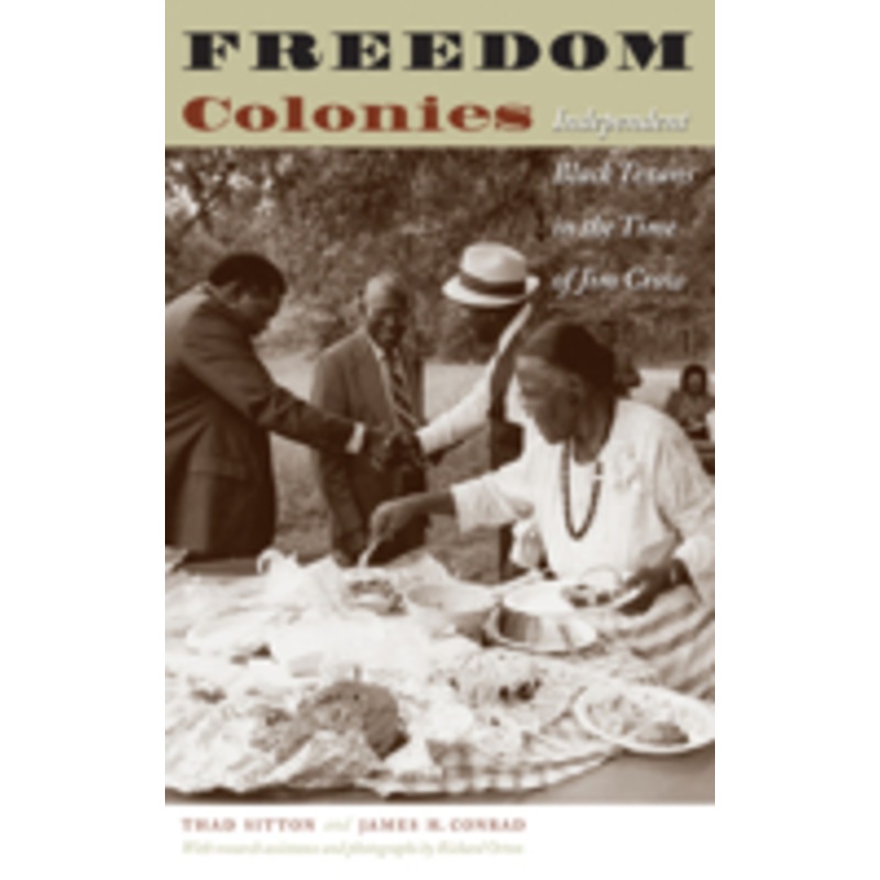 freedom colonies: independent black texans in the time of jim crow