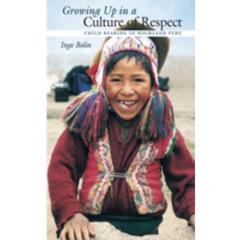 growing up in a culture of respect: child rearing in highland peru