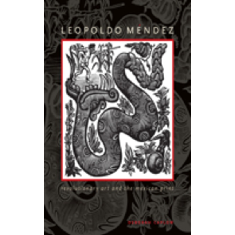 leopoldo mendez: revolutionary art and the mexican print