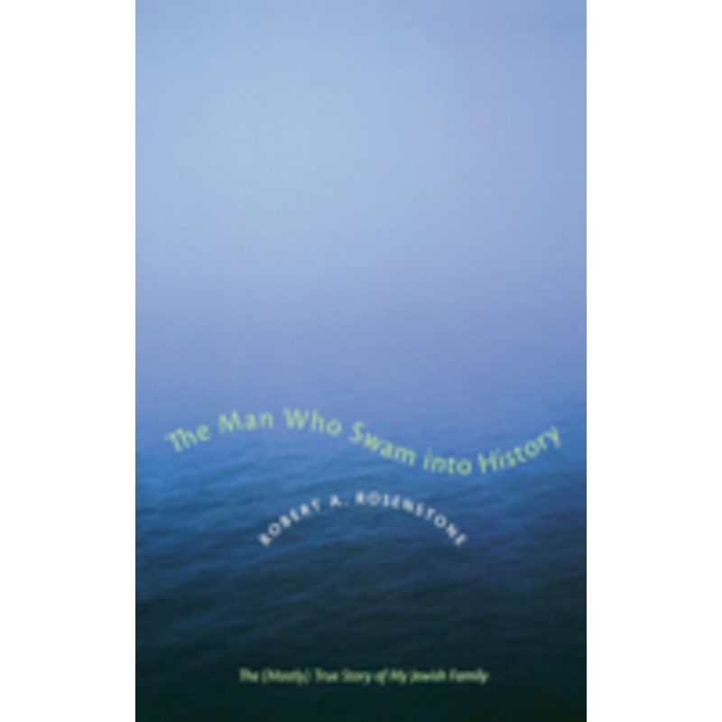 man who swam into history: the (mostly) true story of my jewish family