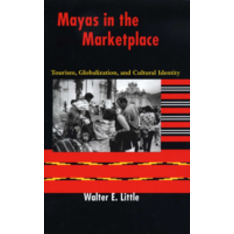 mayas in the marketplace: tourism, globalization, and cultural identity