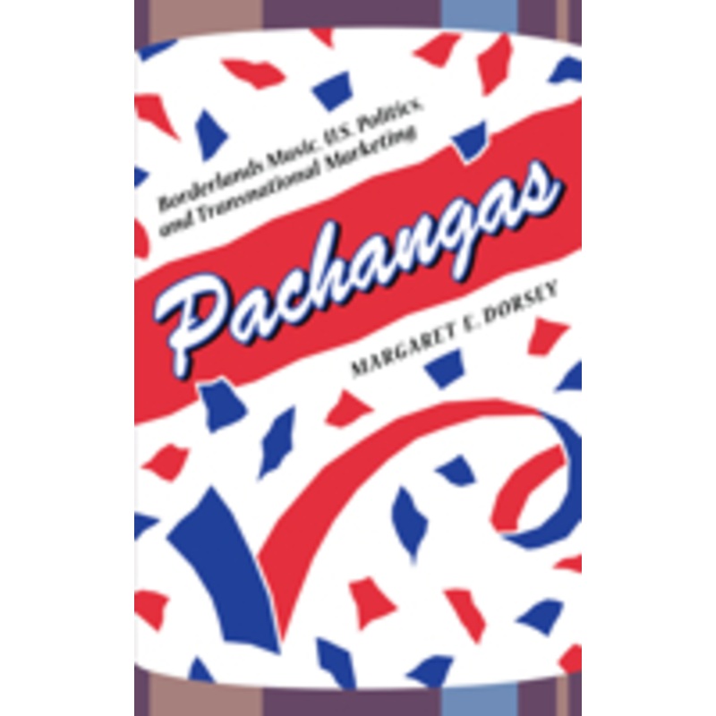 pachangas: borderlands music, u.s. politics, and transnational marketing