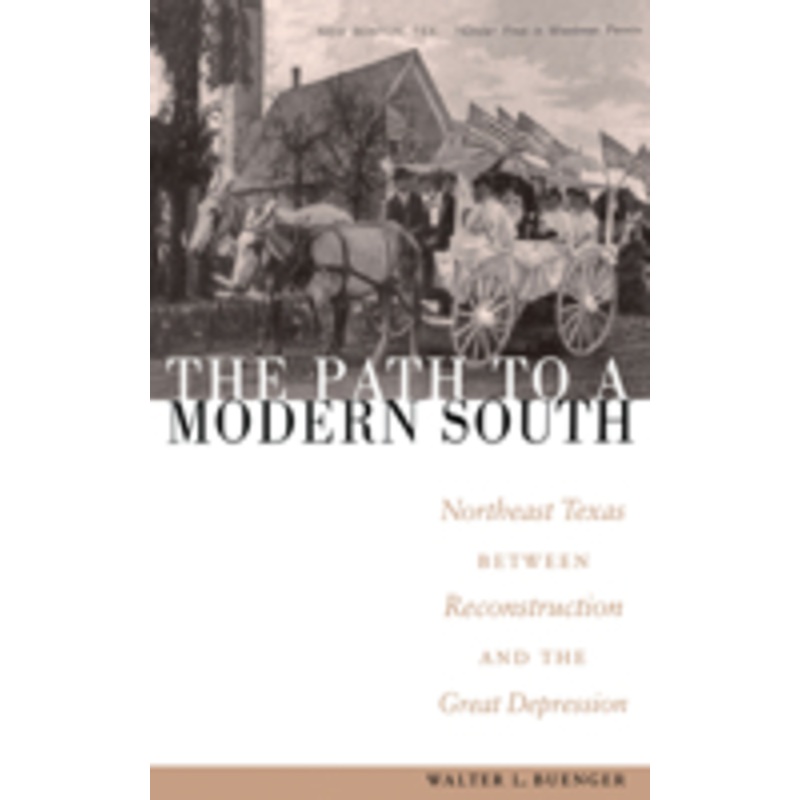 path to a modern south: northeast texas between reconstruction and the great depression