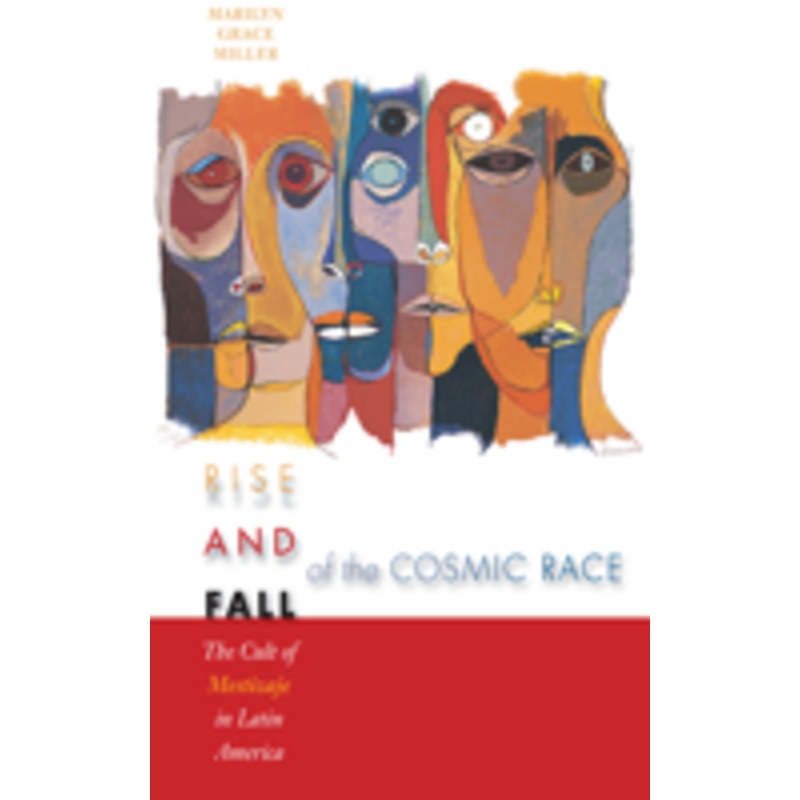 rise and fall of the cosmic race: the cult of mestizaje in latin america