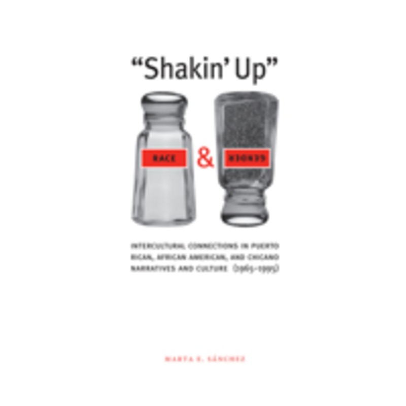 shakin’ up race and gender: intercultural connections in puerto rican, african american, and chicano narratives and culture (1965-1995)